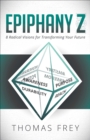 Epiphany Z : 8 Radical Visions for Transforming Your Future - eBook