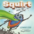 Squirt Saves The Day : A Stinkbug's Story - Book