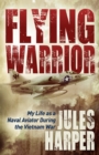 Flying Warrior : My Life as a Naval Aviator During the Vietnam War - Book