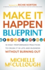 Make It Happen Blueprint : 18 High-Performance Practices to Crush it in Life and Business without Burning Out - Book