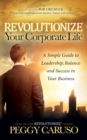 Revolutionize Your Corporate Life : A Simple Guide to Leadership, Balance, and Success in Your Business - Book
