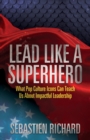 Lead Like a Superhero : What Pop Culture Icons Can Teach Us About Impactful Leadership - eBook