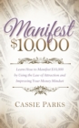 Manifest $10,000 : Learn How to Manifest 10,000 by Using the Law of Attraction and Improving Your Money Mindset - Book