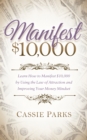 Manifest $10,000 : Learn How to Manifest $10,000 by Using the Law of Attraction and Improving Your Money Mindset - eBook