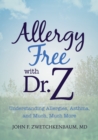 Allergy Free with Dr. Z : Understanding Allergies, Asthma, and Much, Much More - Book