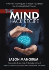 The Mind Hack Recipe : 7 Proven Techniques to Hack Your Brain for Amazing Mind Powers - eBook
