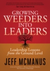 Growing Weeders Into Leaders : Leadership Lessons from the Ground Level - eBook