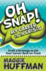 Oh Snap! My Career is in Crisis : Craft a Strategy to Get Your Career Back on Track - eBook