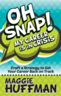Oh Snap! My Career is in Crisis : Craft a Strategy to Get Your Career Back on Track - Book