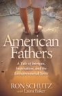 American Fathers : A Tale of Intrigue, Inspiration, and the Entrepreneurial Spirit - eBook