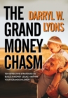 The Grand Money Chasm : Ten Effective Strategies to Build a Money Legacy Within Your Grandchildren - Book