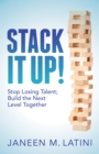 Stack It Up! : Stop Losing Talent; Build the Next Level Together - Book