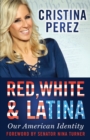 Red, White and Latina : Our American Identity - Book