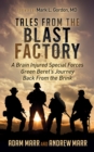 Tales From the Blast Factory : A Brain Injured Special Forces Green Beret's Journey Back From the Brink - Book