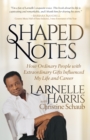 Shaped Notes : How Ordinary People with Extraordinary Gifts Influenced My Life and  Career - Book