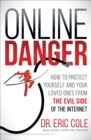Online Danger : How to Protect Yourself and Your Loved Ones from the Evil Side of the Internet - eBook