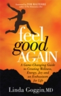 Feel Good Again : A Game-Changing Guide to Creating Wellness, Energy, Joy and an  Enthusiasm for Life - eBook