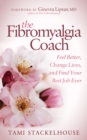 The Fibromyalgia Coach : Feel Better, Change Lives, and Find Your Best Job Ever - Book