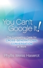 You Can't Google It! : The Compelling Case for Cross-Generational Conversation at Work - Book