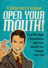 Open Your Mouth! : How the Right Conversation with Your Dentist Can Change Your Life - Book