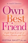 Own Best Friend : Eight Steps to a Life of Purpose, Passion, and Ease - eBook