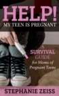 Help! My Teen is Pregnant : A Survival Guide for Moms of Pregnant Teens - Book