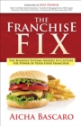 The Franchise Fix : The Business Systems Needed to Capture the Power of Your Food Franchise - eBook