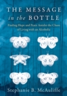 The Message in the Bottle : Finding Hope and Peace Amidst the Chaos of Living with an Alcoholic - eBook