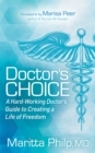 Doctor's Choice : The Hard-Working Doctor's Guide to Creating a Life of Freedom - eBook