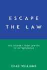 Escape the Law : The Journey from Lawyer to Entrepreneur - Book