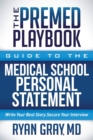The Premed Playbook: Guide to the Medical School Personal Statement : Write Your Best Story. Secure Your Interview. - Book