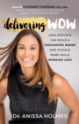 Delivering WOW : How Dentists Can Build a Fascinating Brand and Achieve More While Working Less - Book