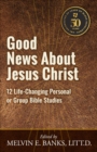Good News About Jesus Christ : 12 Life-Changing Personal or Bible Group Studies - eBook