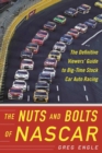 The Nuts and Bolts of NASCAR : The Definitive Viewers' Guide to Big-Time Stock Car Auto Racing - eBook