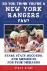 So You Think You're a New York Rangers Fan? : Stars, Stats, Records, and Memories for True Diehards - eBook