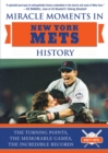 Miracle Moments in New York Mets History : The Turning Points, the Memorable Games, the Incredible Records - eBook