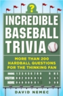 Incredible Baseball Trivia : More Than 200 Hardball Questions for the Thinking Fan - eBook