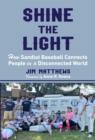 Shine the Light : How Sandlot Baseball Connects People in a Disconnected World - eBook