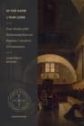 In the Name of Our Lord : Four Models of the Relationship Between Baptism, Catechesis, and Communion - eBook