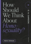 How Should We Think About Homosexuality? - eBook