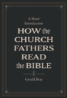 How the Church Fathers Read the Bible : A Short Introduction - eBook