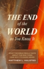 The End of the World as You Know It : What the Bible Really Says about the End Times (And Why It's Good News) - eBook