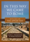 In This Way We Came to Rome : With Paul on the Appian Way - Book