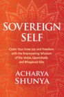 Sovereign Self : Claim Your Inner Joy and Freedom with the Empowering Wisdom of the Vedas, Upanishads, and Bhagavad Gita - Book