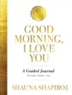 Good Morning, I Love You : A Guided Journal for Calm, Clarity, and Joy - Book