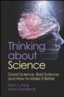Thinking about Science : Good Science, Bad Science, and How to Make It Better - Book