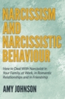 Narcissism and Narcissistic Behaviour : How to Deal With Narcissist in Your Family, at Work, in Romantic Relationships and in Friendship - eBook