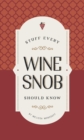 Stuff Every Wine Snob Should Know - Book