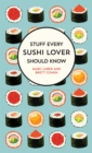 Stuff Every Sushi Lover Should Know : Stuff Every Sushi Lover Should Know - Book