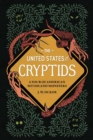 The United States of Cryptids :  A Tour of American Myths and Monsters - Book